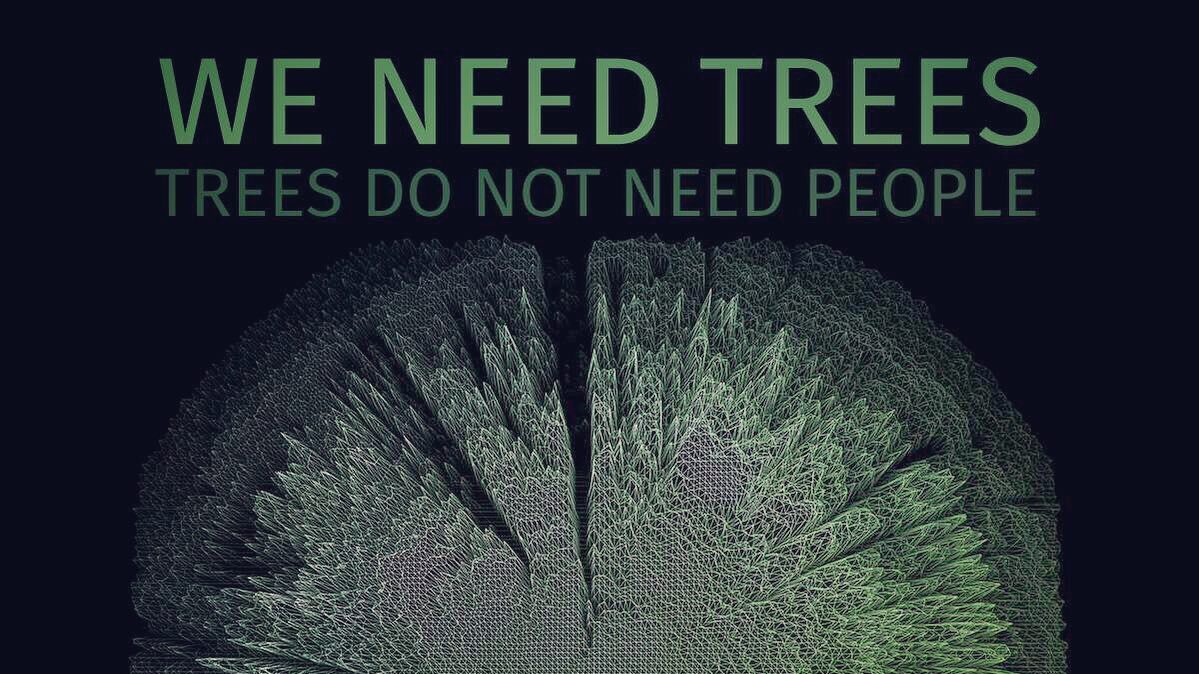 We Need Trees Trees Do Not Need People